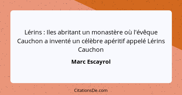 Lérins : Iles abritant un monastère où l'évêque Cauchon a inventé un célèbre apéritif appelé Lérins Cauchon... - Marc Escayrol