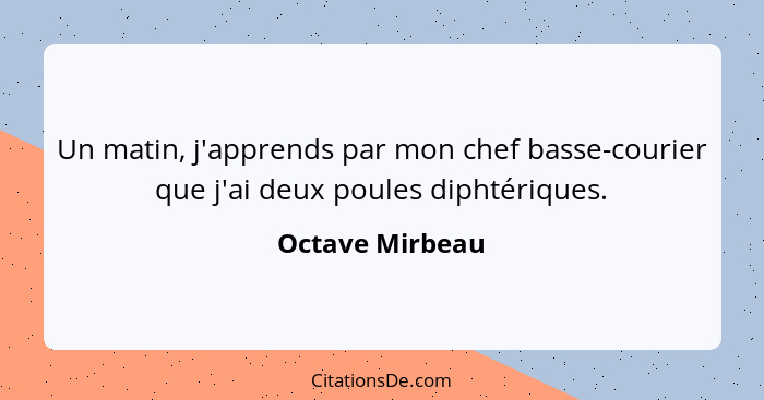 Un matin, j'apprends par mon chef basse-courier que j'ai deux poules diphtériques.... - Octave Mirbeau