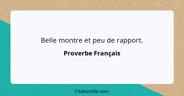 Belle montre et peu de rapport.... - Proverbe Français