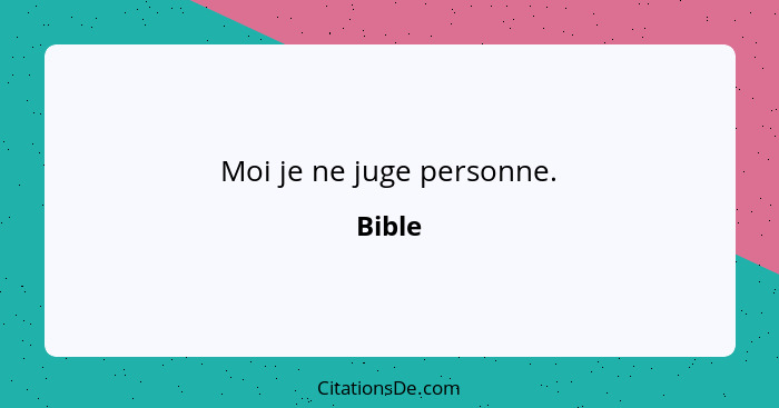 Moi je ne juge personne.... - Bible