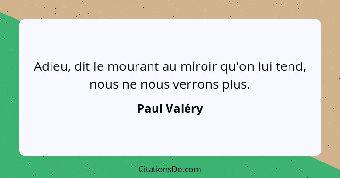 Paul Valery Adieu Dit Le Mourant Au Miroir Qu On Lui Tend