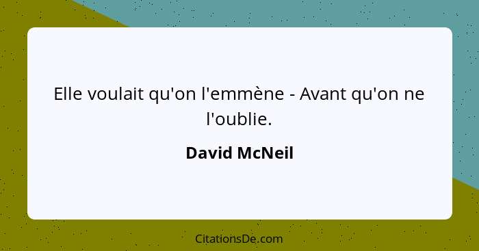 Elle voulait qu'on l'emmène - Avant qu'on ne l'oublie.... - David McNeil