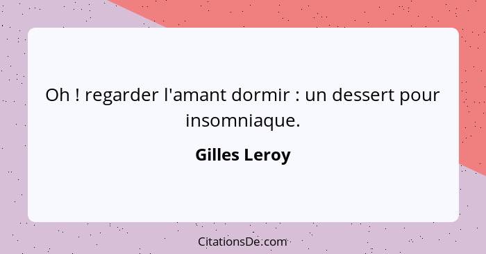 Oh ! regarder l'amant dormir : un dessert pour insomniaque.... - Gilles Leroy