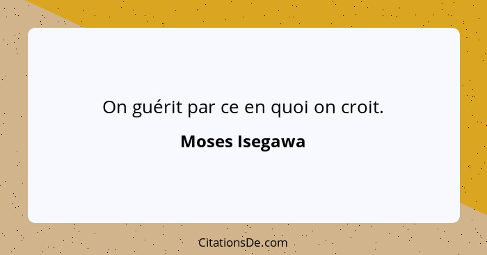 On guérit par ce en quoi on croit.... - Moses Isegawa