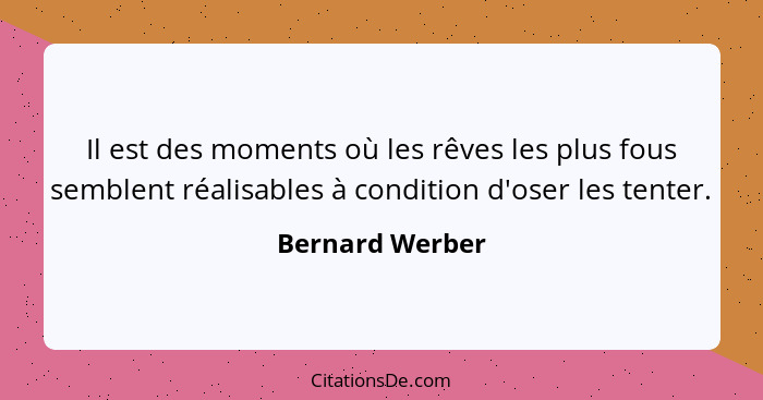 Bernard Werber Il Est Des Moments Ou Les Reves Les Plus Fo