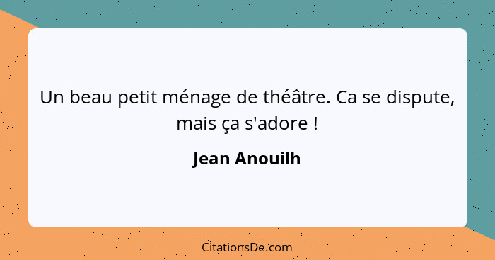 Un beau petit ménage de théâtre. Ca se dispute, mais ça s'adore !... - Jean Anouilh