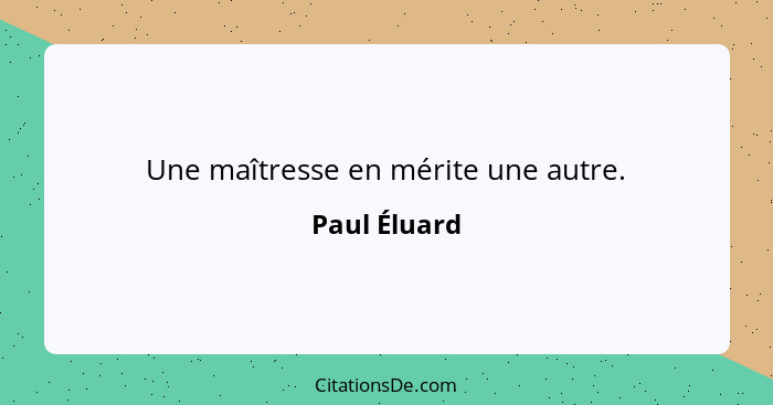 Une maîtresse en mérite une autre.... - Paul Éluard