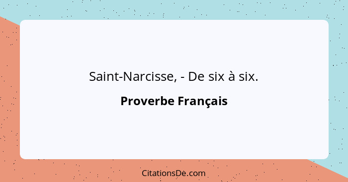 Saint-Narcisse, - De six à six.... - Proverbe Français