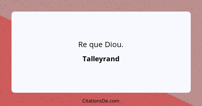 Re que Diou.... - Talleyrand