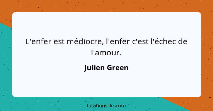 Julien Green L Enfer Est Mediocre L Enfer C Est L Echec D