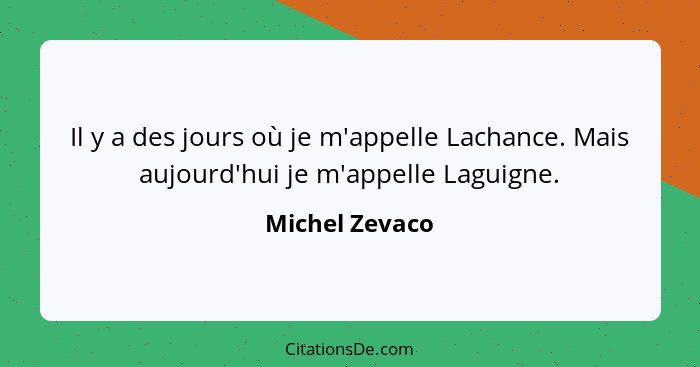 Il y a des jours où je m'appelle Lachance. Mais aujourd'hui je m'appelle Laguigne.... - Michel Zevaco