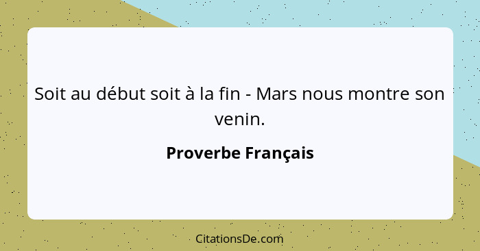 Soit au début soit à la fin - Mars nous montre son venin.... - Proverbe Français