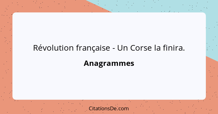 Révolution française - Un Corse la finira.... - Anagrammes