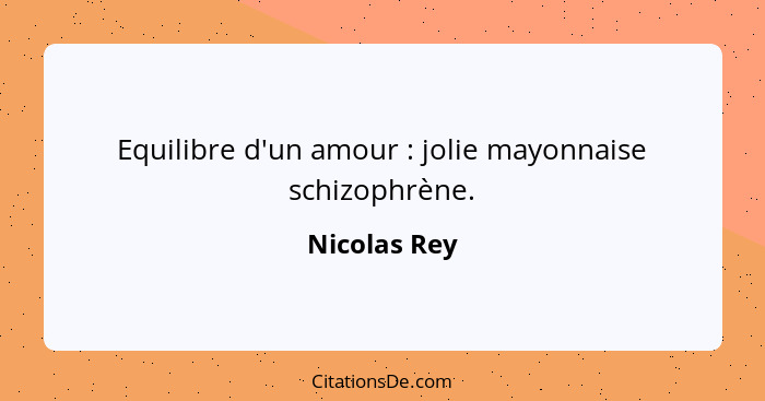 Equilibre d'un amour : jolie mayonnaise schizophrène.... - Nicolas Rey