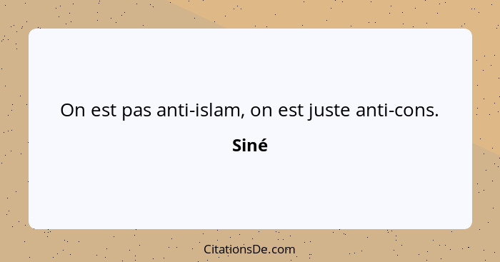 On est pas anti-islam, on est juste anti-cons.... - Siné