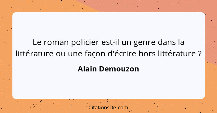 Le roman policier est-il un genre dans la littérature ou une façon d'écrire hors littérature ?... - Alain Demouzon