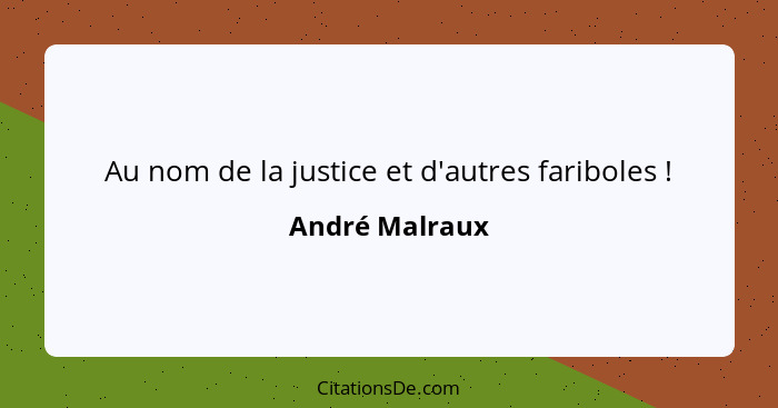 Au nom de la justice et d'autres fariboles !... - André Malraux