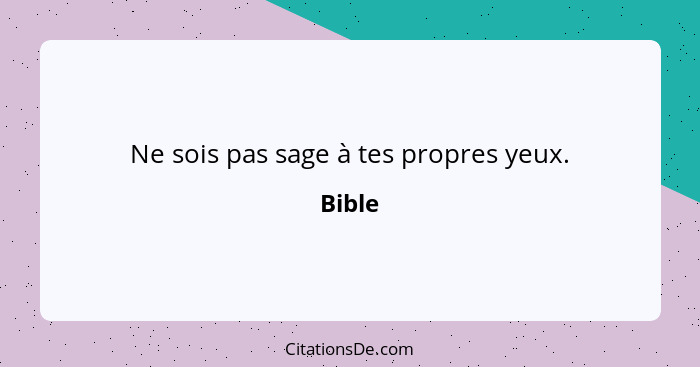 Ne sois pas sage à tes propres yeux.... - Bible