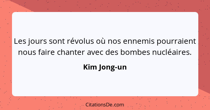 Les jours sont révolus où nos ennemis pourraient nous faire chanter avec des bombes nucléaires.... - Kim Jong-un