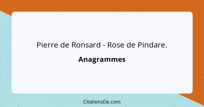 Pierre de Ronsard - Rose de Pindare.... - Anagrammes