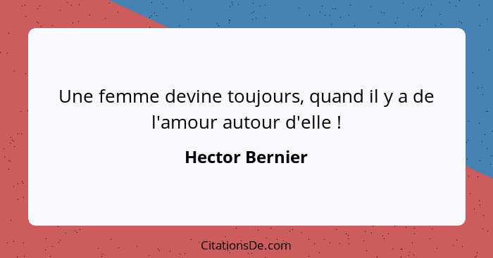 Une femme devine toujours, quand il y a de l'amour autour d'elle !... - Hector Bernier