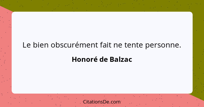 Le bien obscurément fait ne tente personne.... - Honoré de Balzac