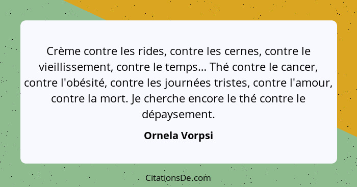 Crème contre les rides, contre les cernes, contre le vieillissement, contre le temps… Thé contre le cancer, contre l'obésité, contre l... - Ornela Vorpsi