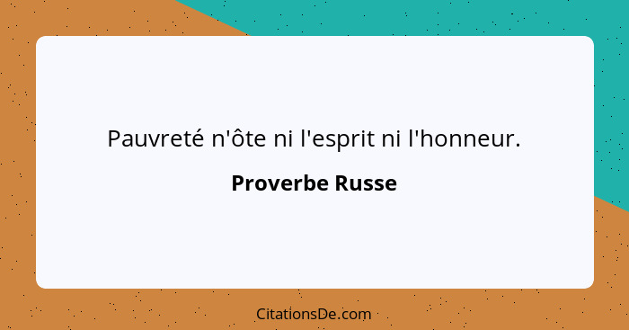 Pauvreté n'ôte ni l'esprit ni l'honneur.... - Proverbe Russe