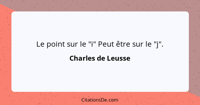 Le point sur le "i" Peut être sur le "j".... - Charles de Leusse