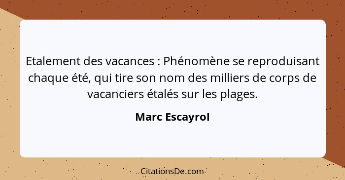 Etalement des vacances : Phénomène se reproduisant chaque été, qui tire son nom des milliers de corps de vacanciers étalés sur le... - Marc Escayrol