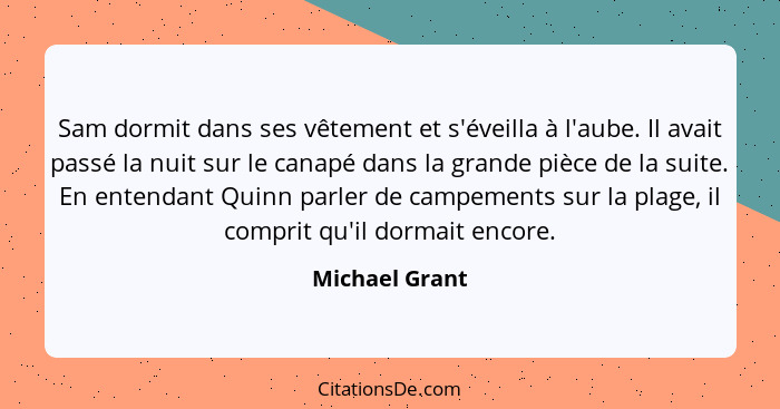 Sam dormit dans ses vêtement et s'éveilla à l'aube. Il avait passé la nuit sur le canapé dans la grande pièce de la suite. En entendan... - Michael Grant