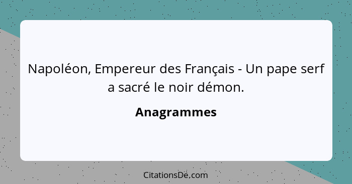 Napoléon, Empereur des Français - Un pape serf a sacré le noir démon.... - Anagrammes