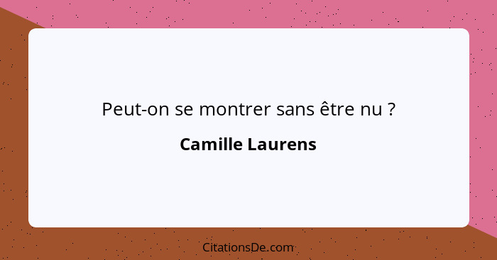 Peut-on se montrer sans être nu ?... - Camille Laurens