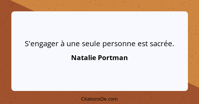 S'engager à une seule personne est sacrée.... - Natalie Portman