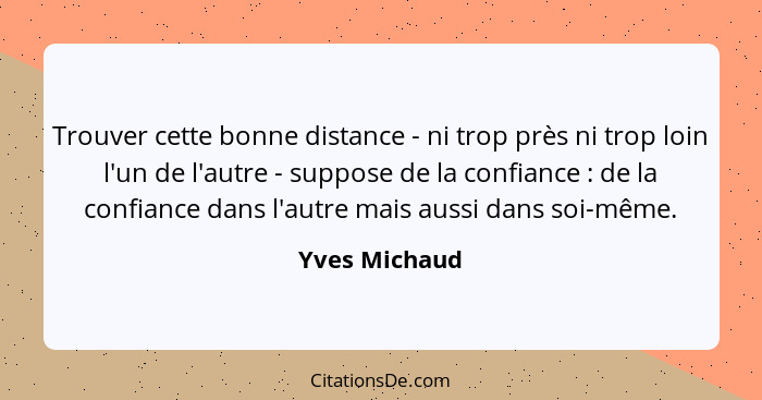 Yves Michaud Trouver Cette Bonne Distance Ni Trop Pres N