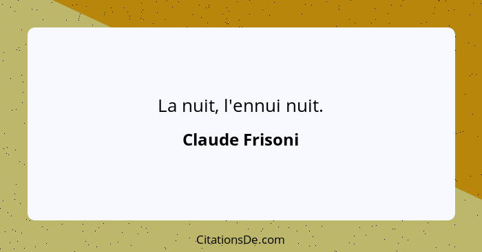 La nuit, l'ennui nuit.... - Claude Frisoni