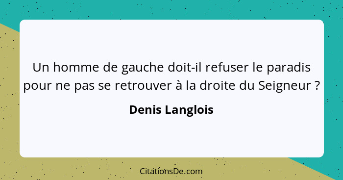 Un homme de gauche doit-il refuser le paradis pour ne pas se retrouver à la droite du Seigneur ?... - Denis Langlois