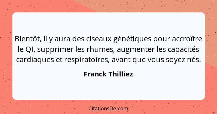 Bientôt, il y aura des ciseaux génétiques pour accroître le QI, supprimer les rhumes, augmenter les capacités cardiaques et respirat... - Franck Thilliez