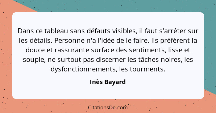 Dans ce tableau sans défauts visibles, il faut s'arrêter sur les détails. Personne n'a l'idée de le faire. Ils préfèrent la douce et ras... - Inès Bayard