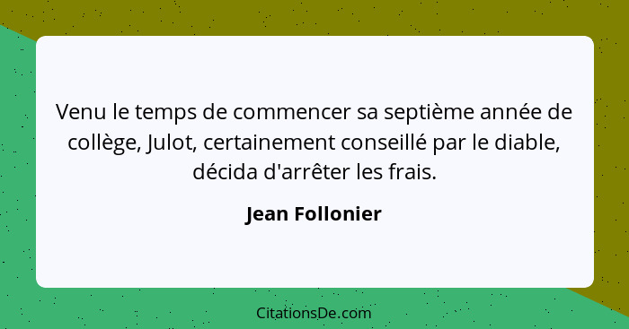 Venu le temps de commencer sa septième année de collège, Julot, certainement conseillé par le diable, décida d'arrêter les frais.... - Jean Follonier