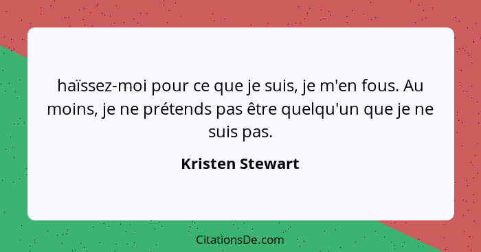 Kristen Stewart Haissez Moi Pour Ce Que Je Suis Je M En F