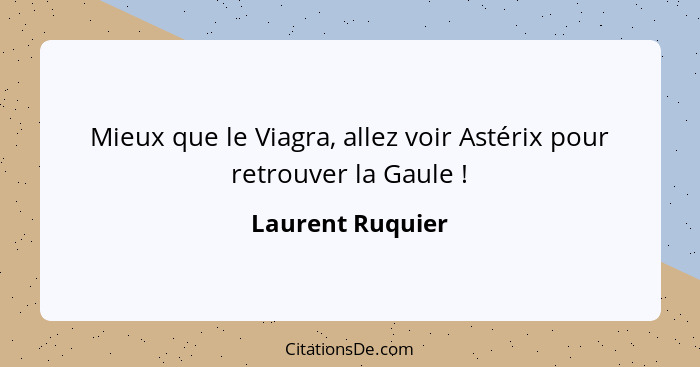 Mieux que le Viagra, allez voir Astérix pour retrouver la Gaule !... - Laurent Ruquier