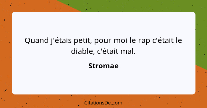 Quand j'étais petit, pour moi le rap c'était le diable, c'était mal.... - Stromae