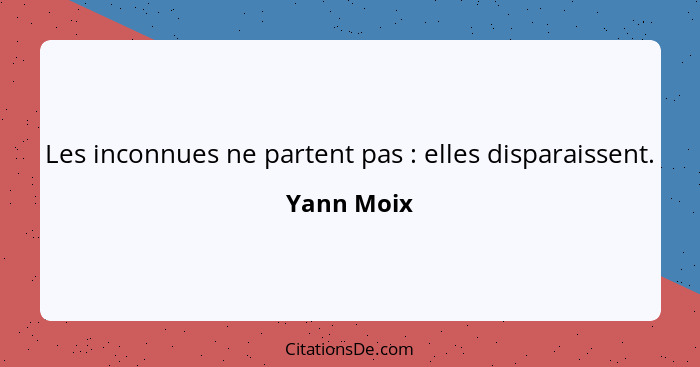 Les inconnues ne partent pas : elles disparaissent.... - Yann Moix