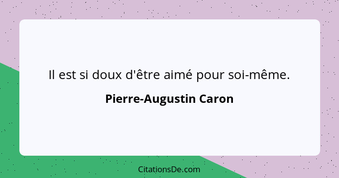 Il est si doux d'être aimé pour soi-même.... - Pierre-Augustin Caron