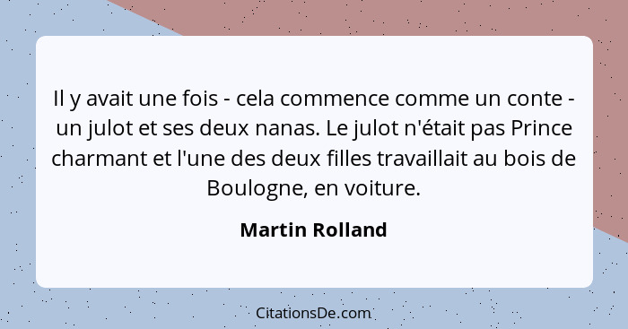 Il y avait une fois - cela commence comme un conte - un julot et ses deux nanas. Le julot n'était pas Prince charmant et l'une des de... - Martin Rolland