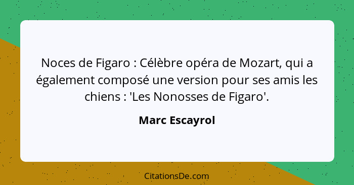 Noces de Figaro : Célèbre opéra de Mozart, qui a également composé une version pour ses amis les chiens : 'Les Nonosses de F... - Marc Escayrol