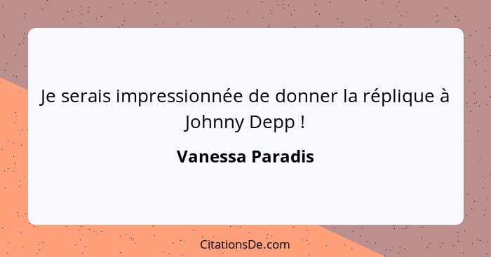 Je serais impressionnée de donner la réplique à Johnny Depp !... - Vanessa Paradis