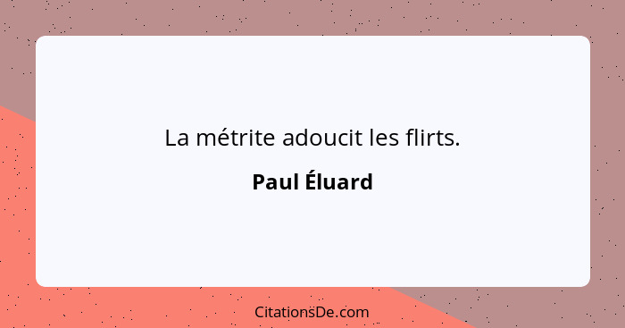 La métrite adoucit les flirts.... - Paul Éluard