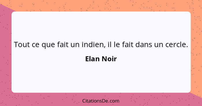 Tout ce que fait un indien, il le fait dans un cercle.... - Elan Noir